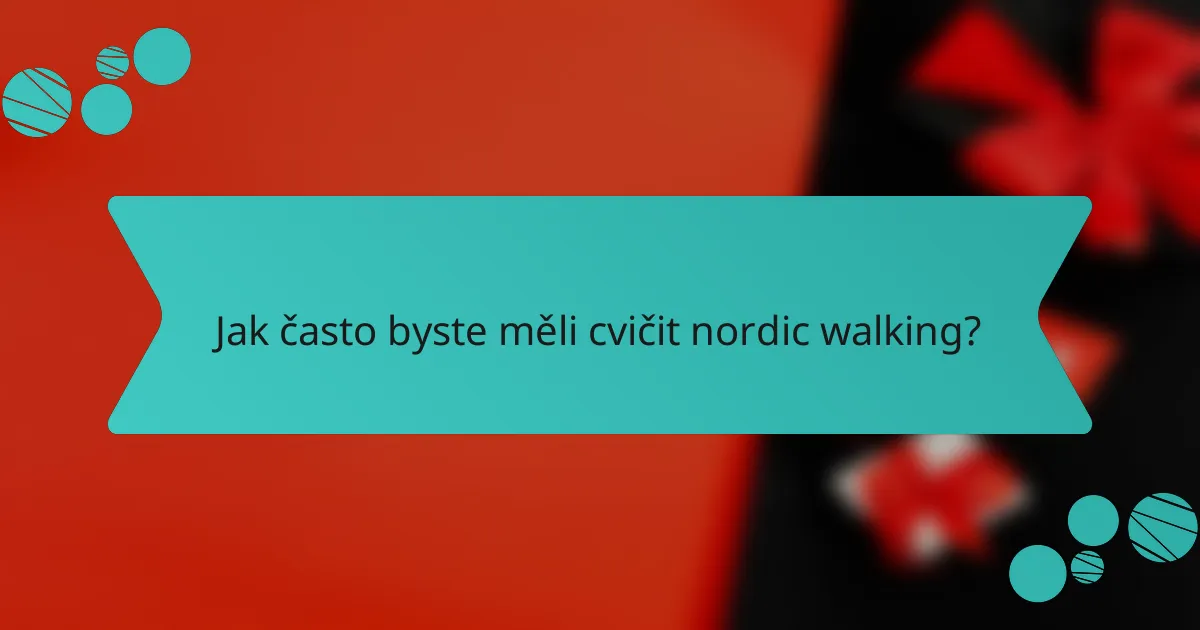 Jak často byste měli cvičit nordic walking?