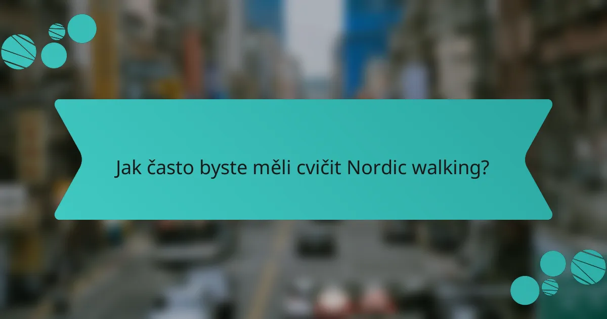 Jak často byste měli cvičit Nordic walking?
