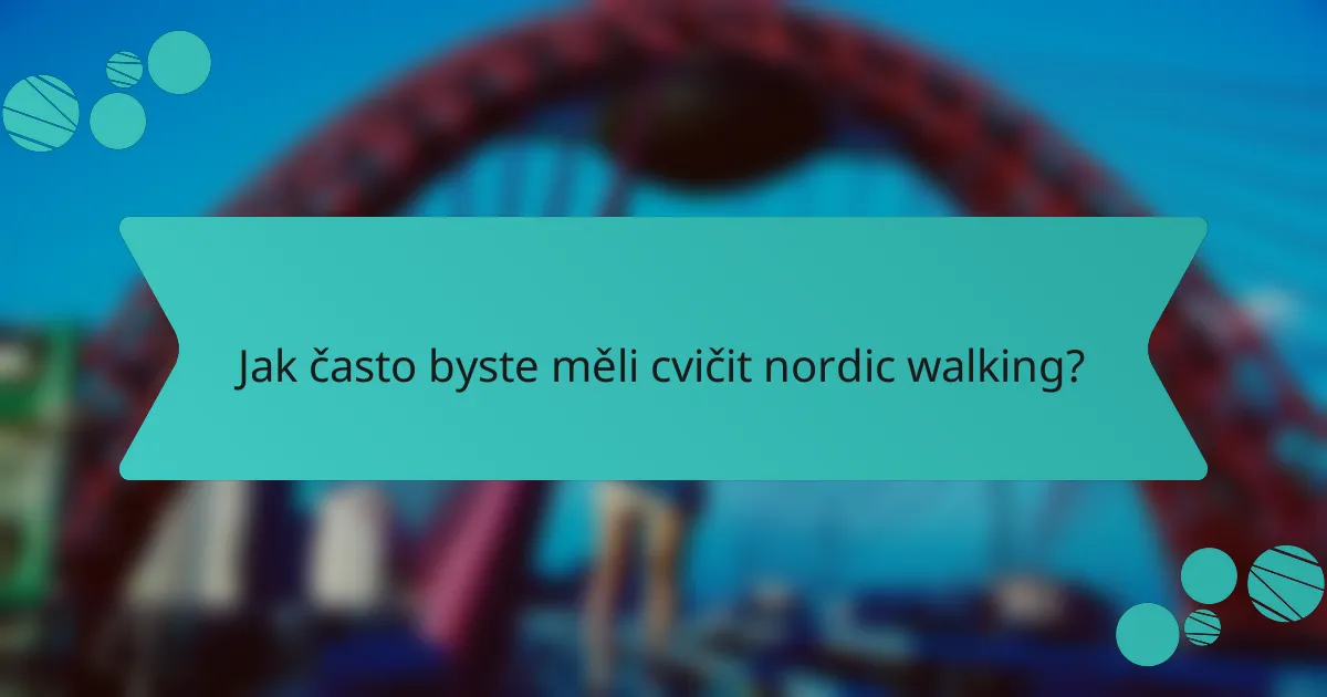 Jak často byste měli cvičit nordic walking?