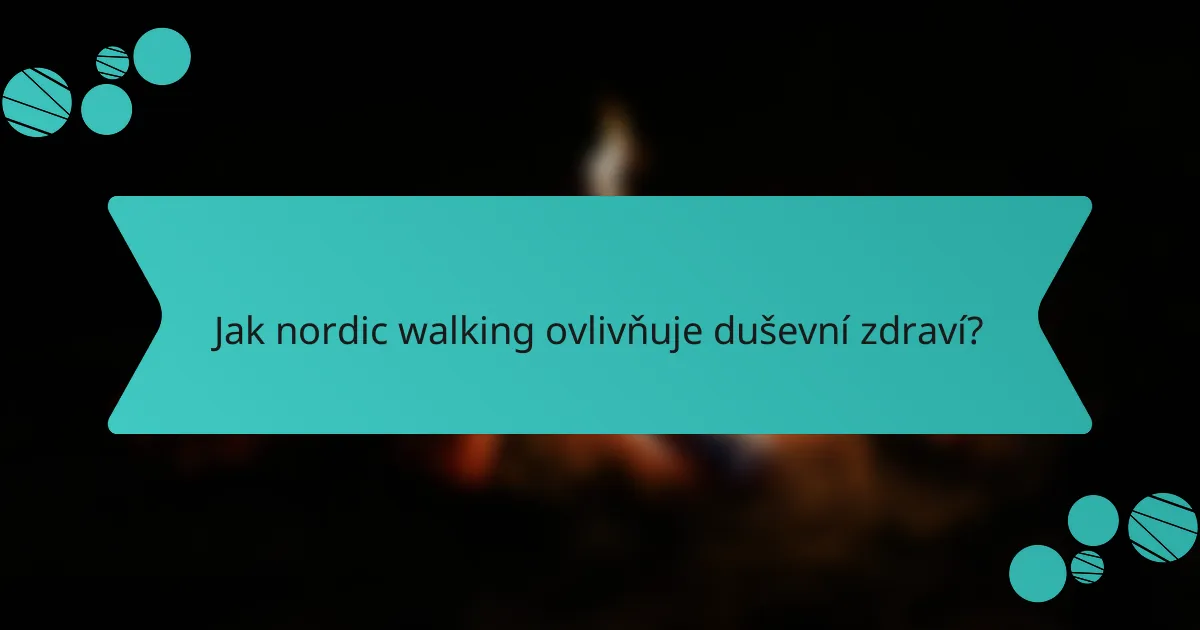 Jak nordic walking ovlivňuje duševní zdraví?