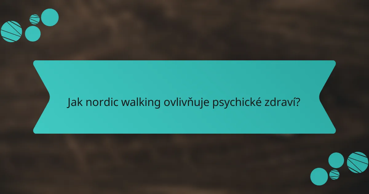 Jak nordic walking ovlivňuje psychické zdraví?