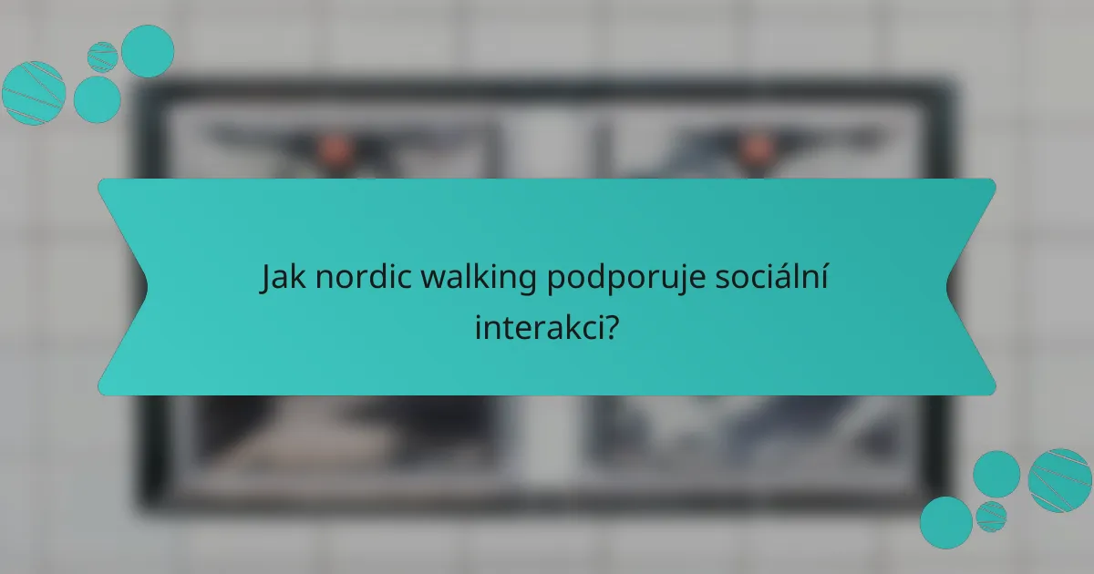 Jak nordic walking podporuje sociální interakci?