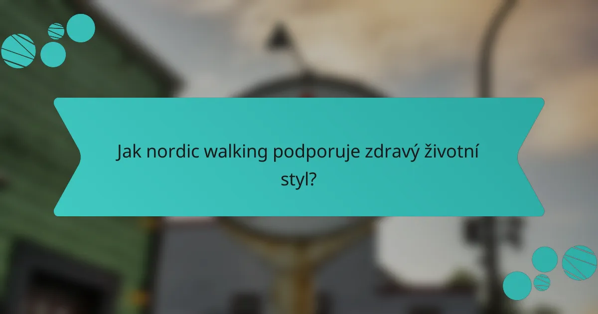 Jak nordic walking podporuje zdravý životní styl?