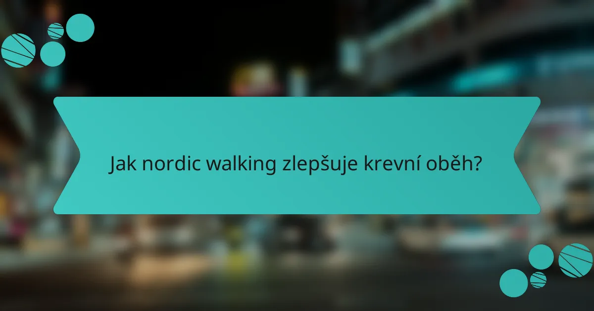 Jak nordic walking zlepšuje krevní oběh?