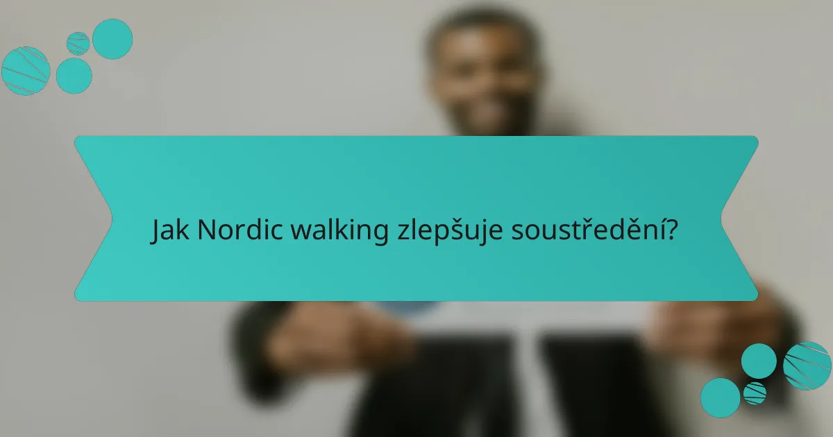Jak Nordic walking zlepšuje soustředění?