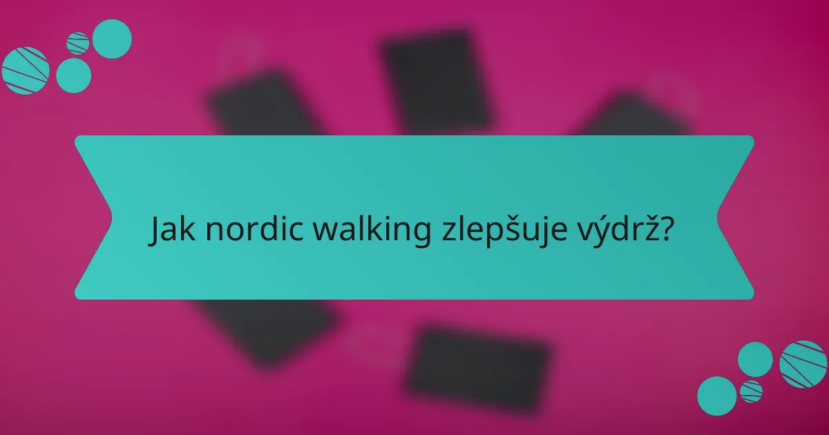 Jak nordic walking zlepšuje výdrž?