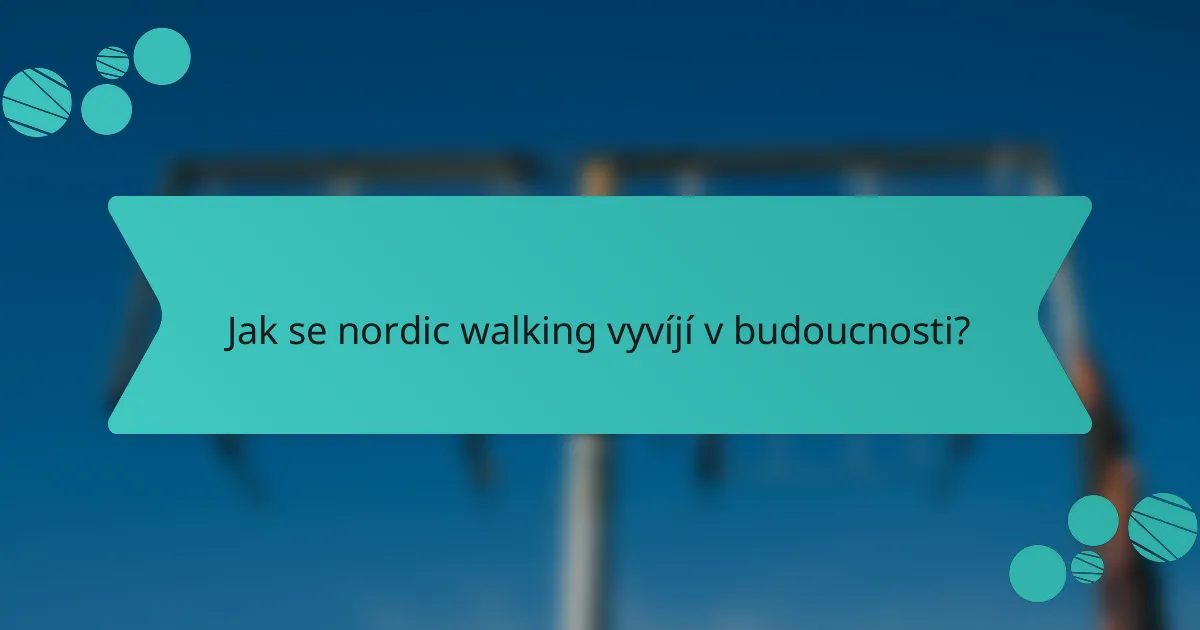 Jak se nordic walking vyvíjí v budoucnosti?