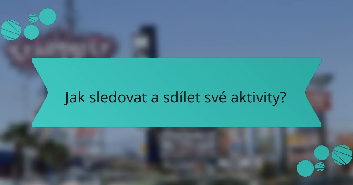 Jak sledovat a sdílet své aktivity?