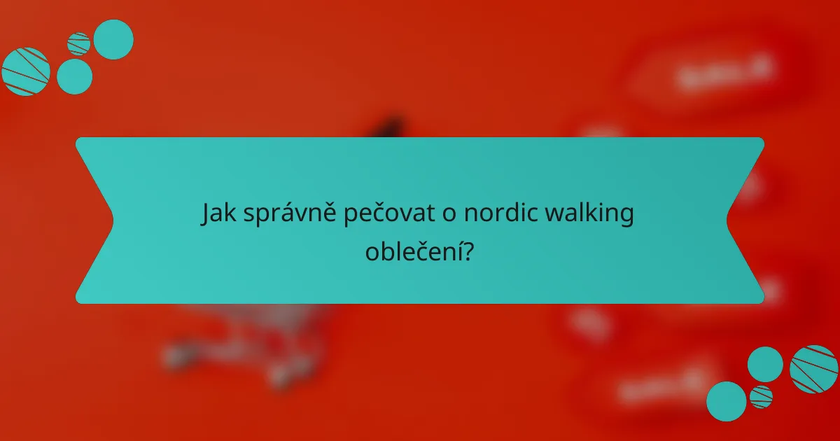 Jak správně pečovat o nordic walking oblečení?