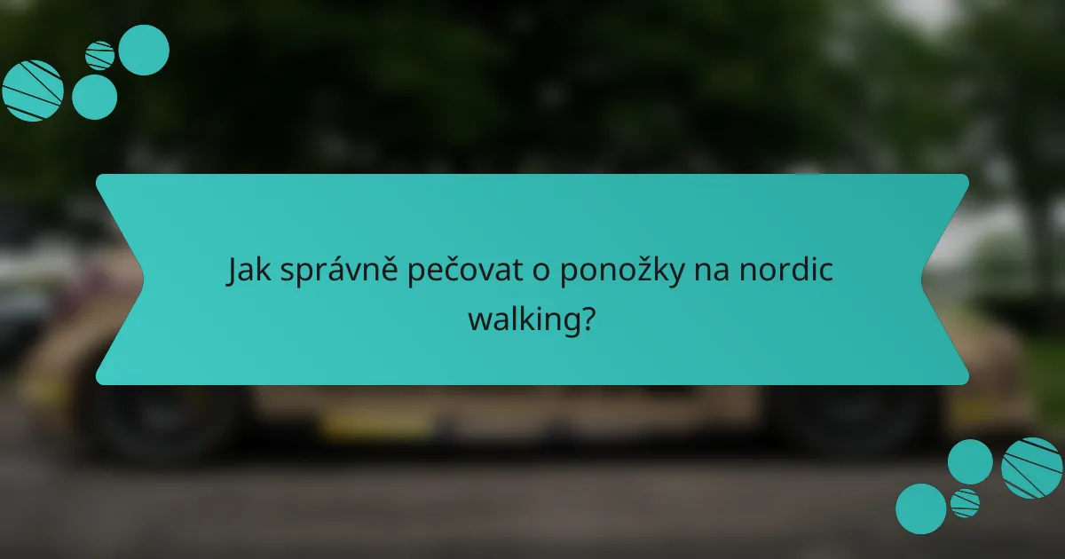 Jak správně pečovat o ponožky na nordic walking?