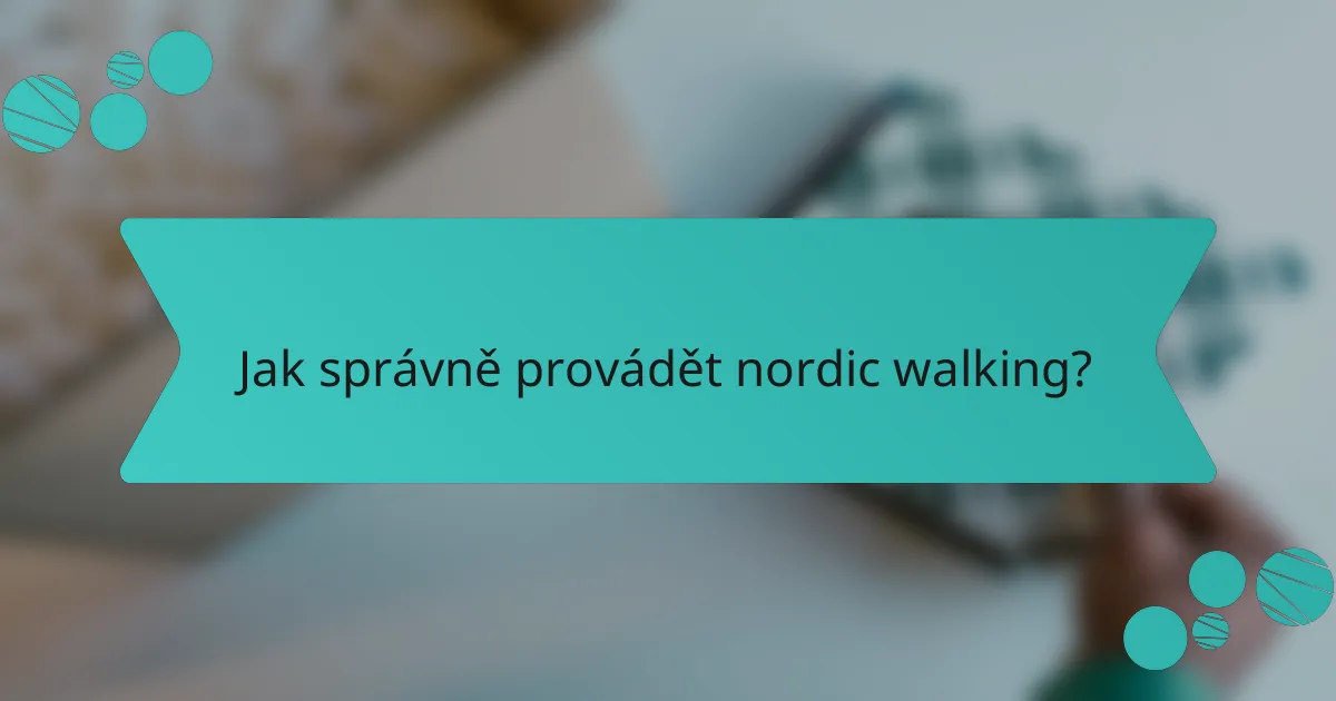 Jak správně provádět nordic walking?