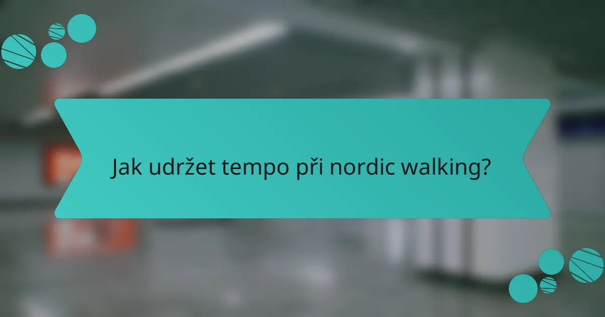 Jak udržet tempo při nordic walking?