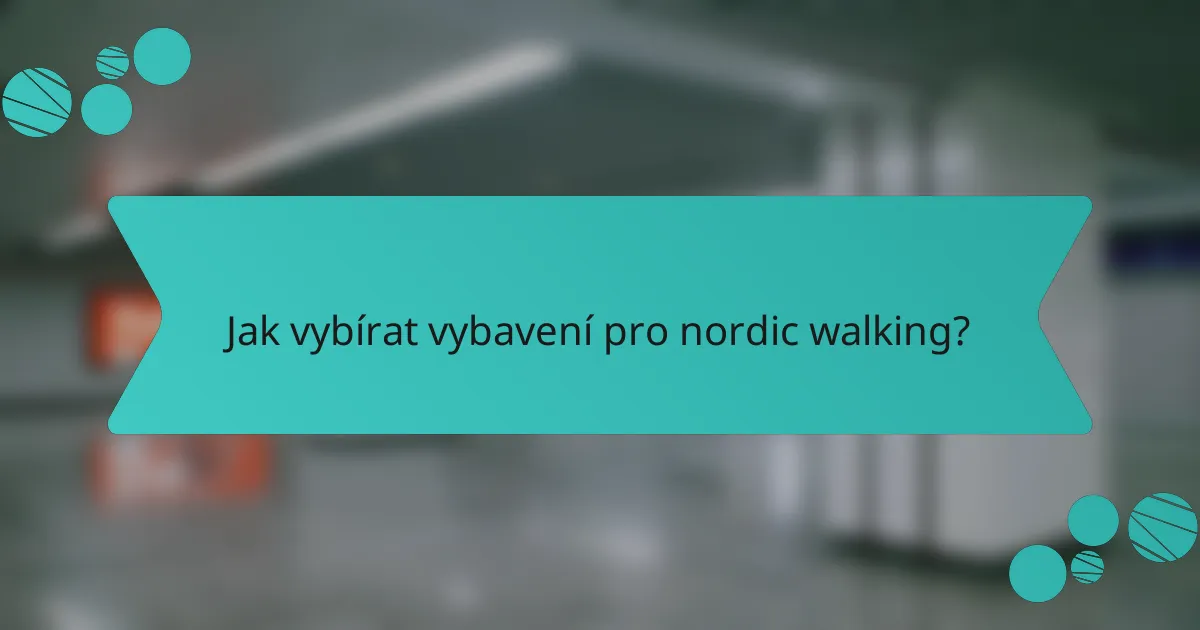Jak vybírat vybavení pro nordic walking?