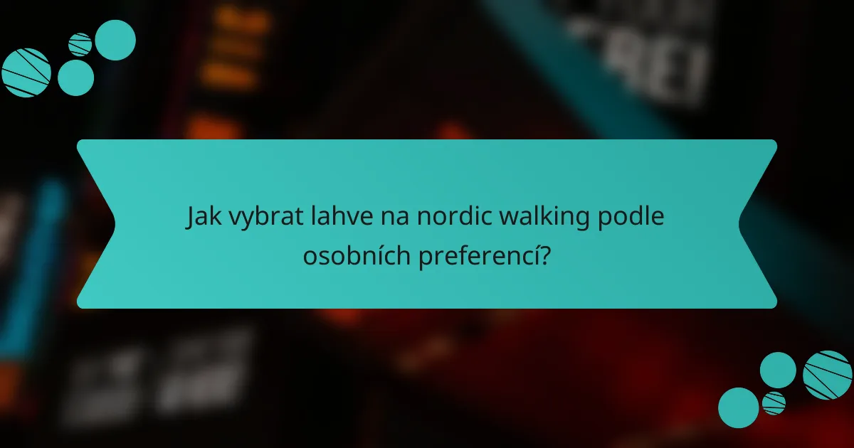 Jak vybrat lahve na nordic walking podle osobních preferencí?