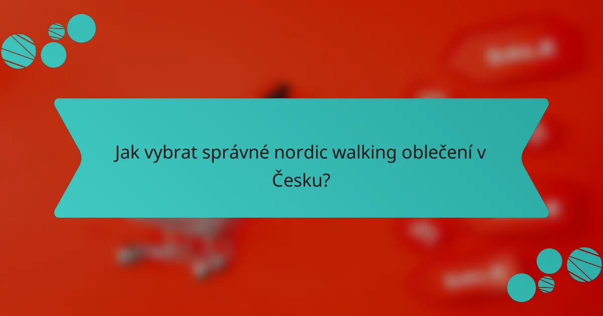 Jak vybrat správné nordic walking oblečení v Česku?