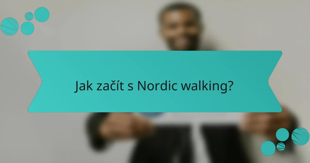 Jak začít s Nordic walking?