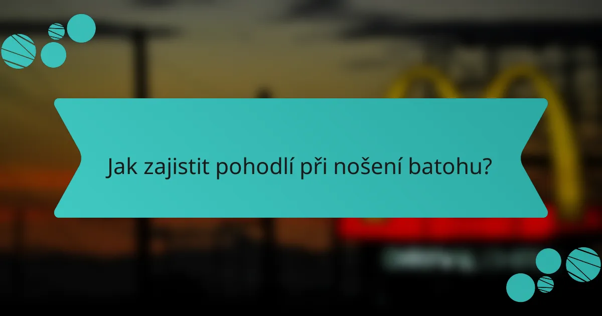 Jak zajistit pohodlí při nošení batohu?