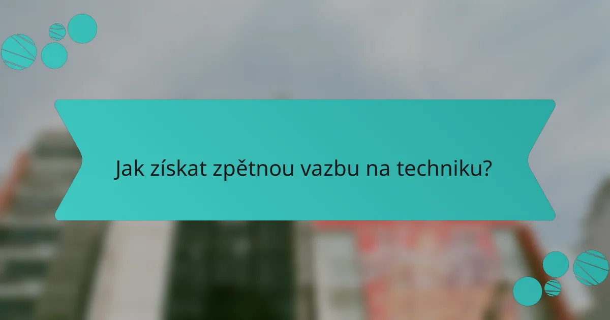 Jak získat zpětnou vazbu na techniku?