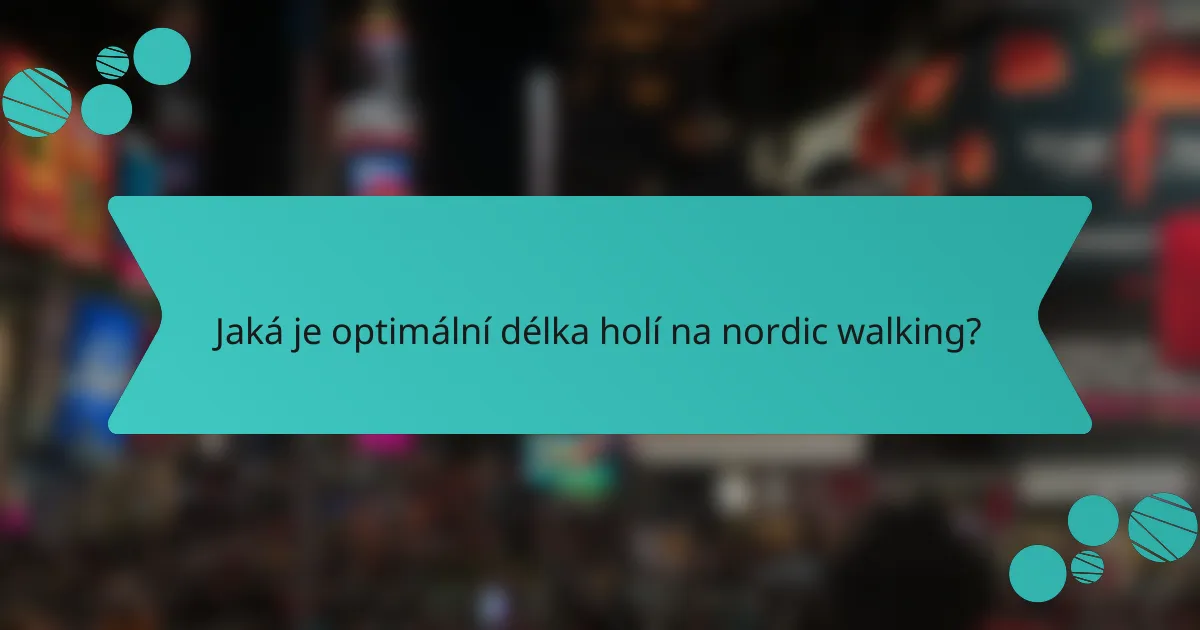 Jaká je optimální délka holí na nordic walking?