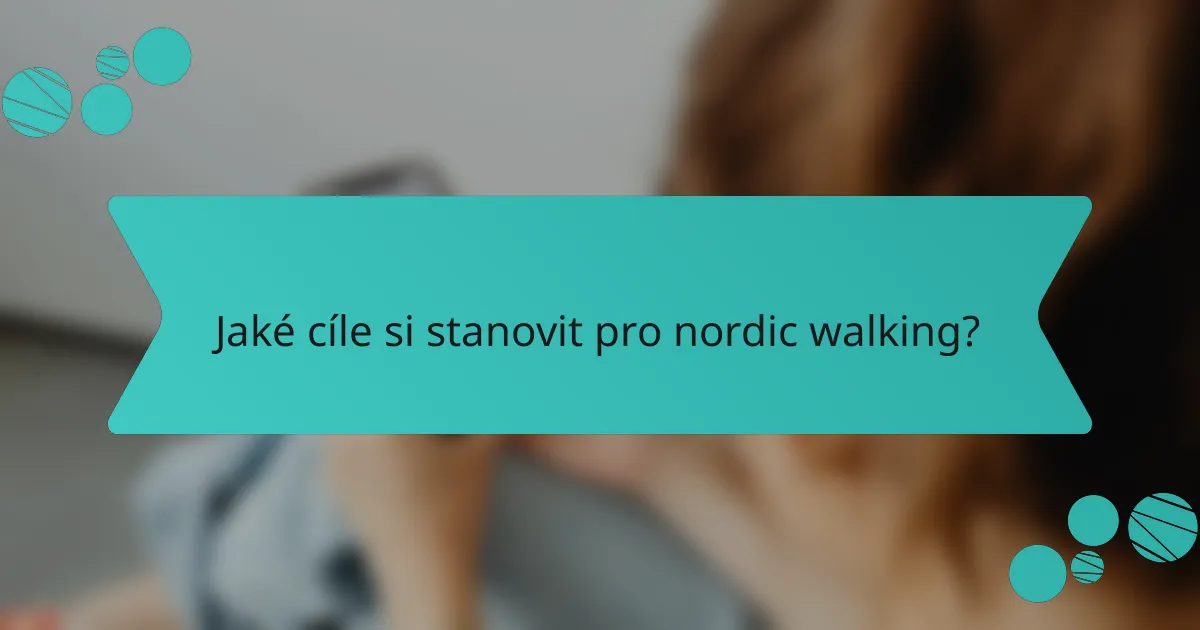 Jaké cíle si stanovit pro nordic walking?