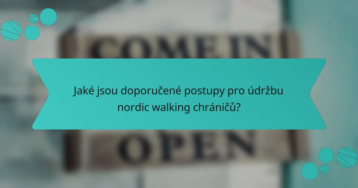 Jaké jsou doporučené postupy pro údržbu nordic walking chráničů?