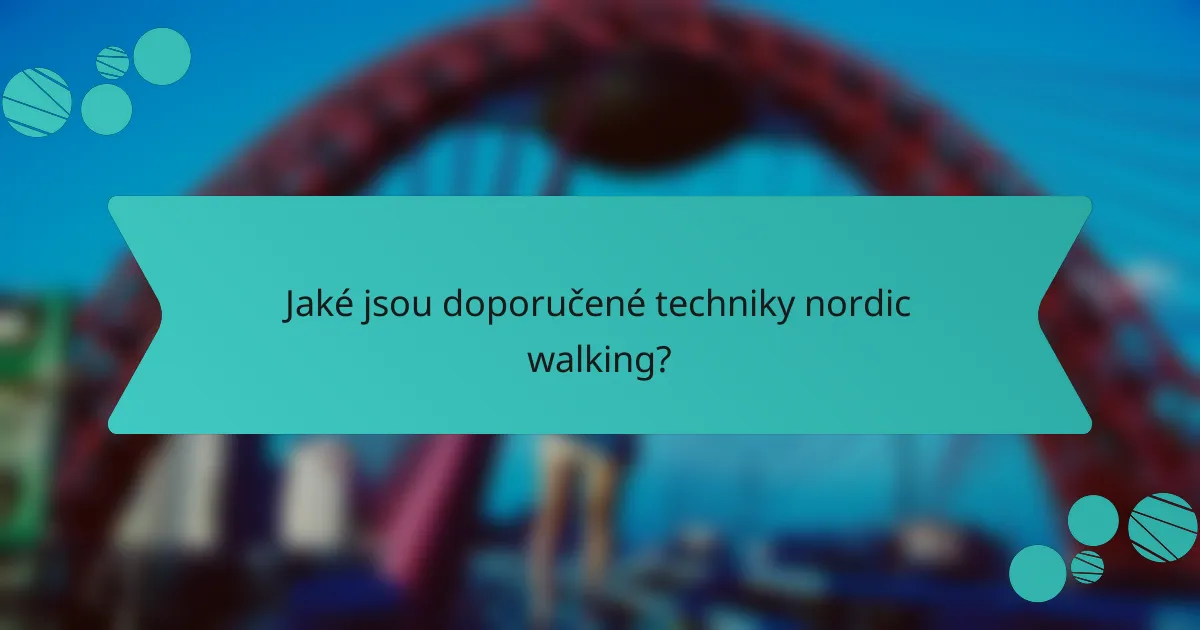 Jaké jsou doporučené techniky nordic walking?