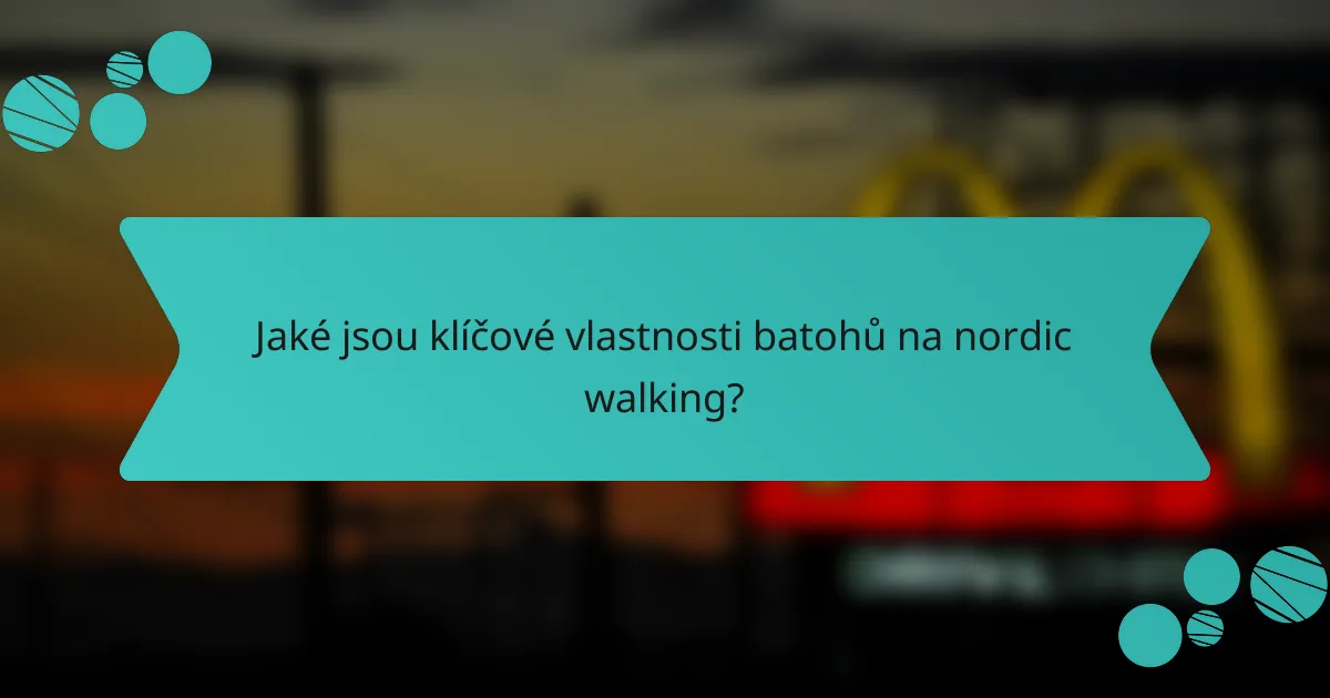 Jaké jsou klíčové vlastnosti batohů na nordic walking?