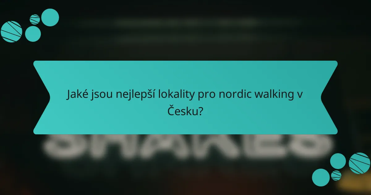 Jaké jsou nejlepší lokality pro nordic walking v Česku?