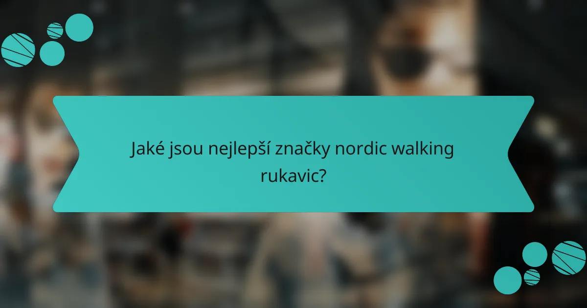 Jaké jsou nejlepší značky nordic walking rukavic?