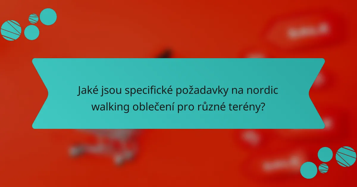 Jaké jsou specifické požadavky na nordic walking oblečení pro různé terény?