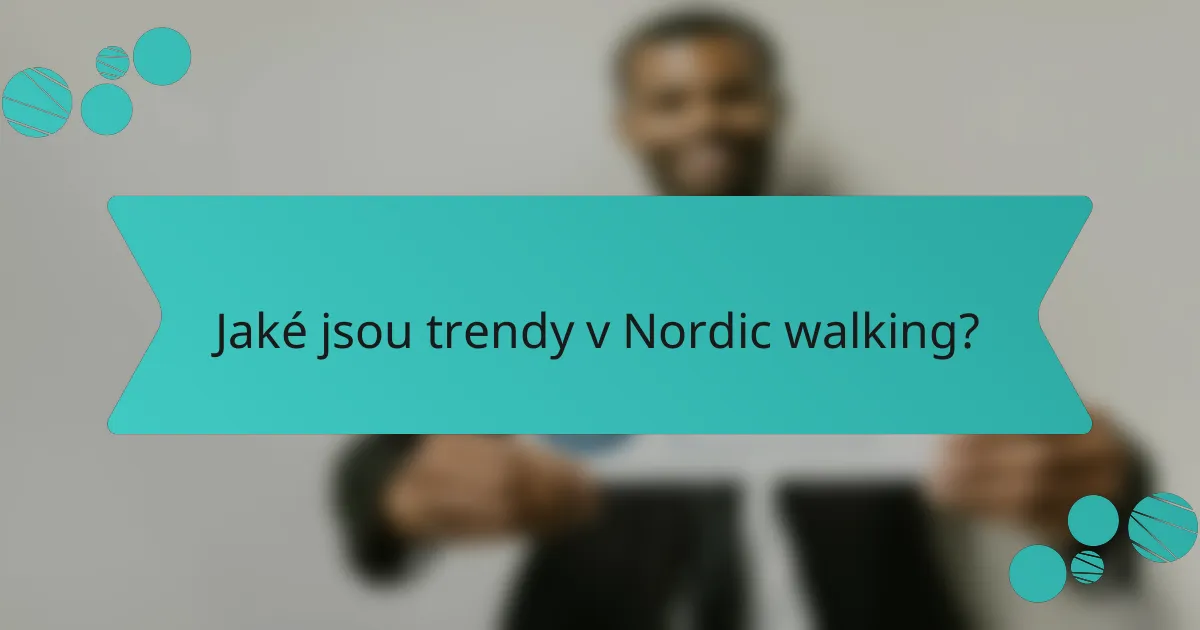 Jaké jsou trendy v nordic walking?