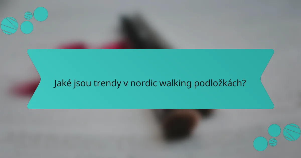Jaké jsou trendy v nordic walking podložkách?