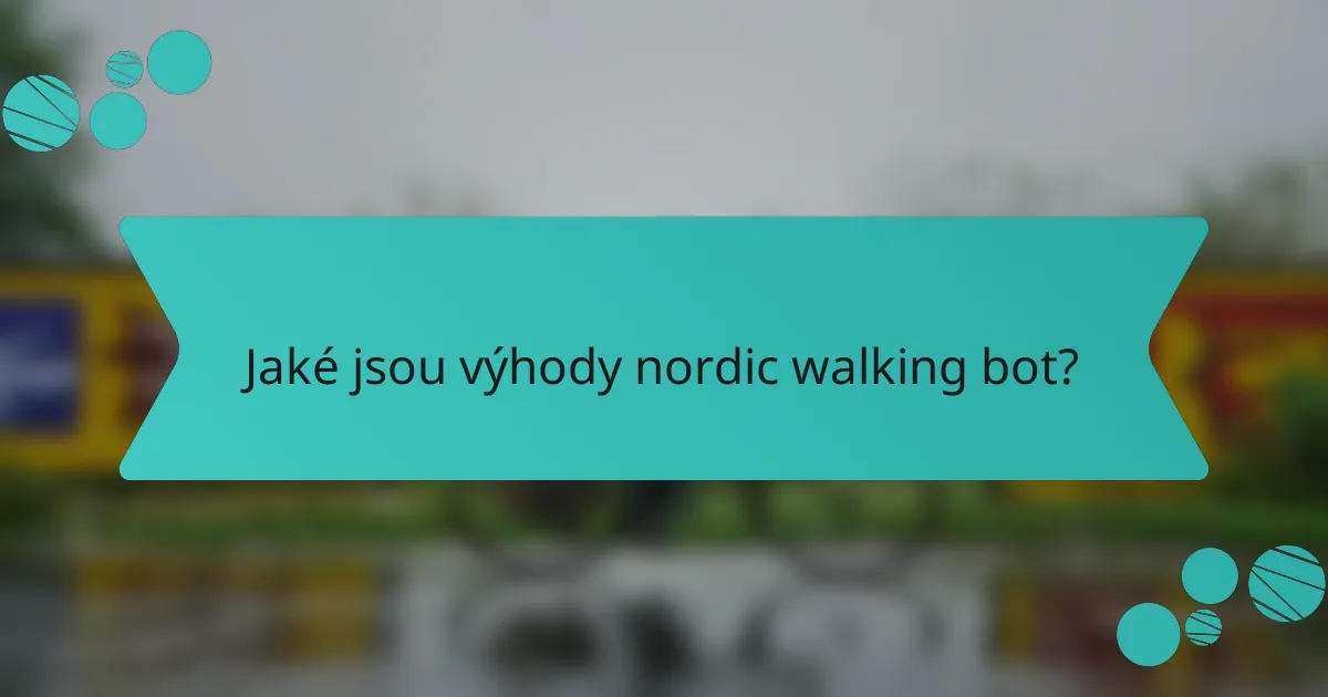 Jaké jsou výhody nordic walking bot?
