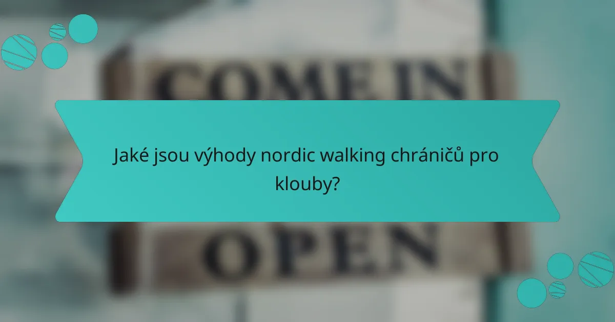 Jaké jsou výhody nordic walking chráničů pro klouby?