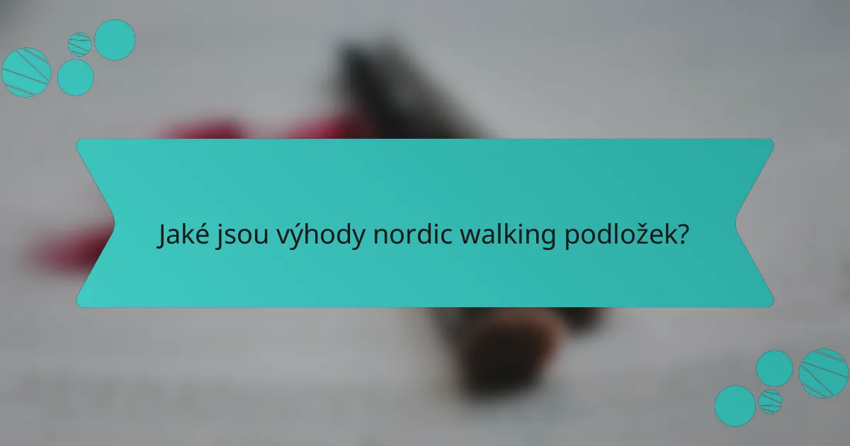 Jaké jsou výhody nordic walking podložek?