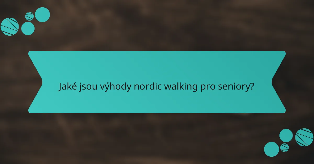 Jaké jsou výhody nordic walking pro seniory?
