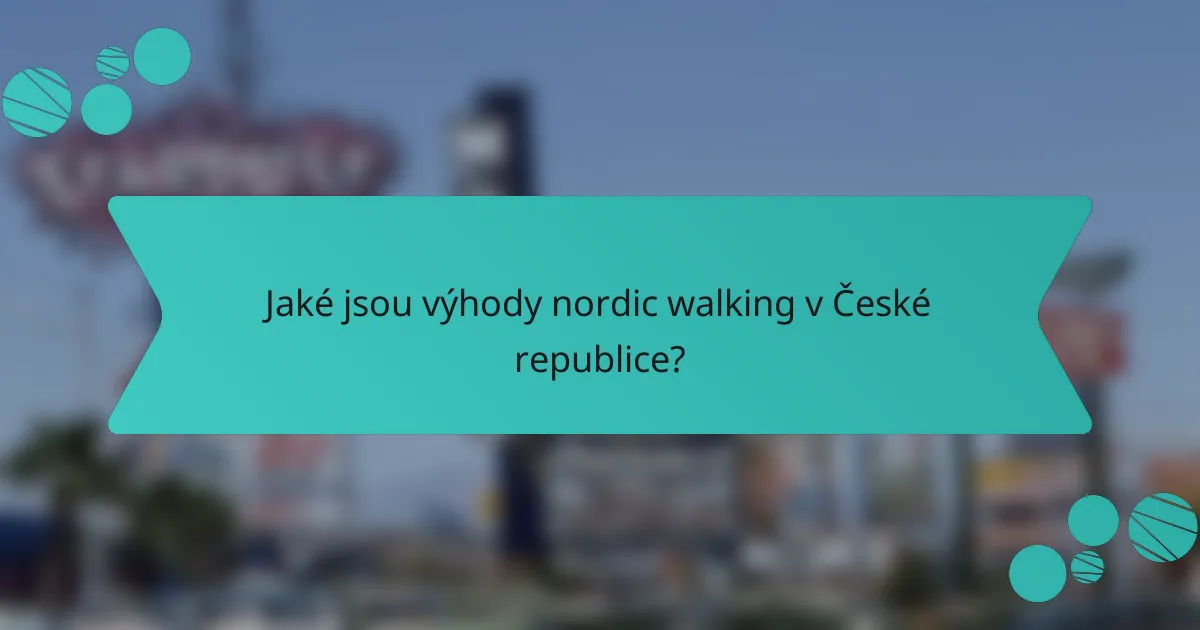Jaké jsou výhody nordic walking v České republice?