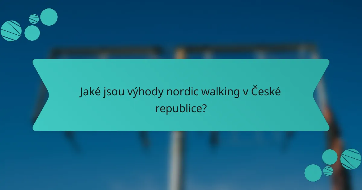Jaké jsou výhody nordic walking v České republice?