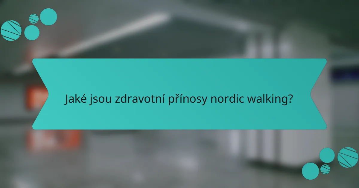 Jaké jsou zdravotní přínosy nordic walking?