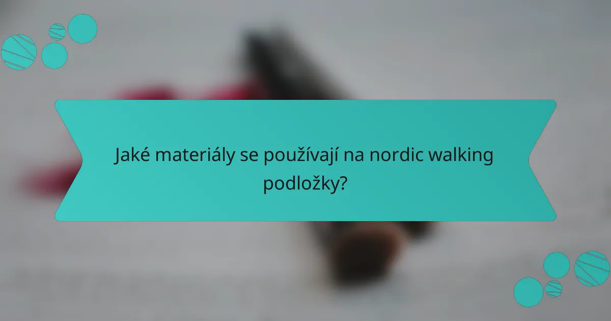 Jaké materiály se používají na nordic walking podložky?