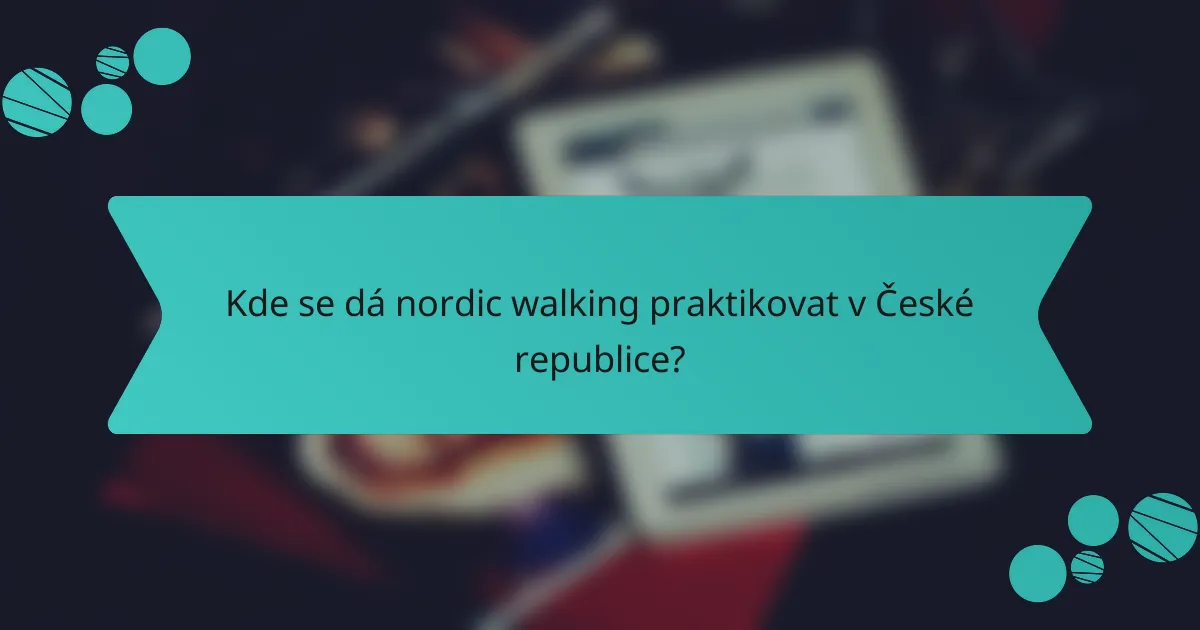 Kde se dá nordic walking praktikovat v České republice?